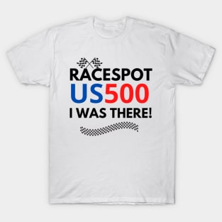 racespot us500 iwas there T-Shirt